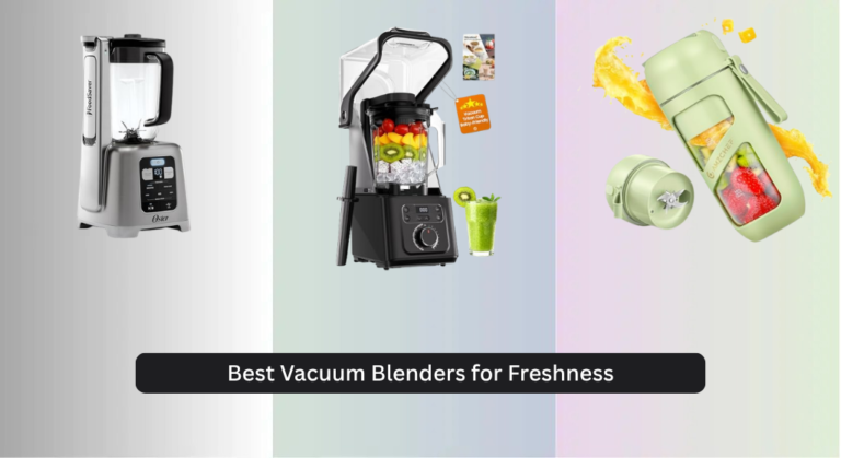 6 Best Vacuum Blenders for Freshness 2026